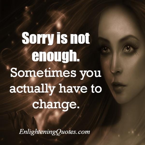 Sometimes Saying Sorry Everything Is Not Enough Enlightening Quotes