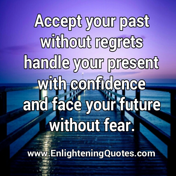 Accept your past without regrets - Enlightening Quotes