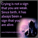 Crying Is Not A Sign That You Are Weak - Enlightening Quotes