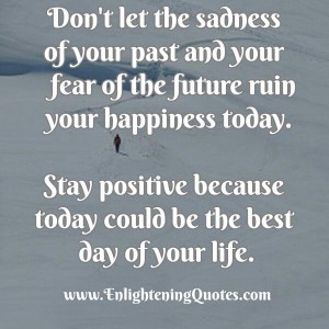 Don't Let The Sadness Of Your Past Ruin Your Happiness Today 