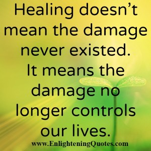 Healing doesn't mean the damage never existed - Enlightening Quotes