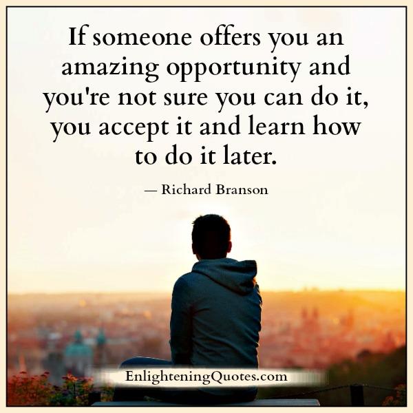 If someone offers you an amazing opportunity - Enlightening Quotes