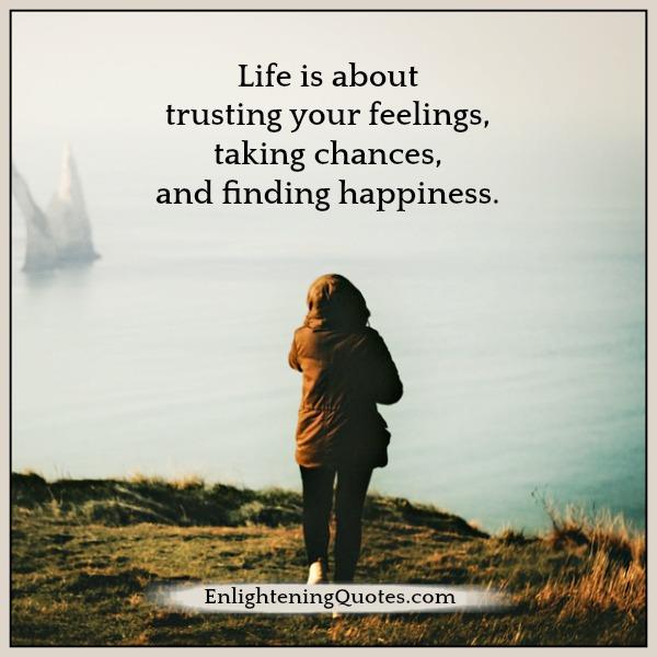 Life is about trusting your feelings - Enlightening Quotes