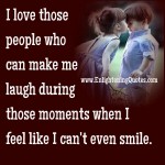 Love those people who can make you laugh - Enlightening Quotes