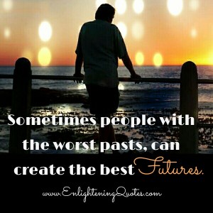 People with the worst Pasts - Enlightening Quotes