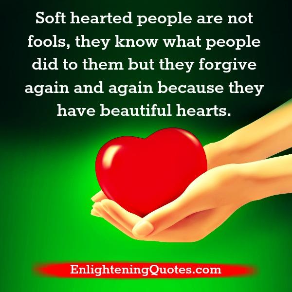Soft hearted people are not fools - Enlightening Quotes