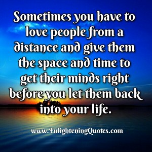 Sometimes you have to love people from a distance - Enlightening Quotes