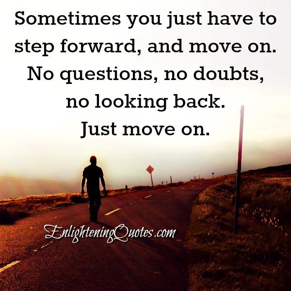 Sometimes you just have to step forward & move on - Enlightening Quotes