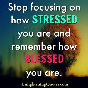 Stop focusing on how stressed you are - Enlightening Quotes