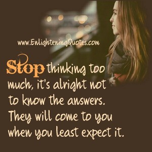 Stop thinking too much - Enlightening Quotes