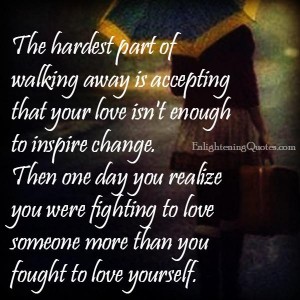 The hardest part of walking away - Enlightening Quotes