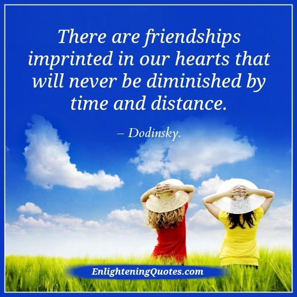 There are friendships imprinted in our hearts - Enlightening Quotes