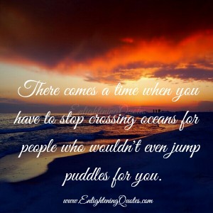 When you have to stop crossing oceans for people - Enlightening Quotes